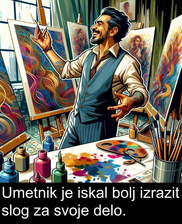 bolj: Umetnik je iskal bolj izrazit slog za svoje delo.