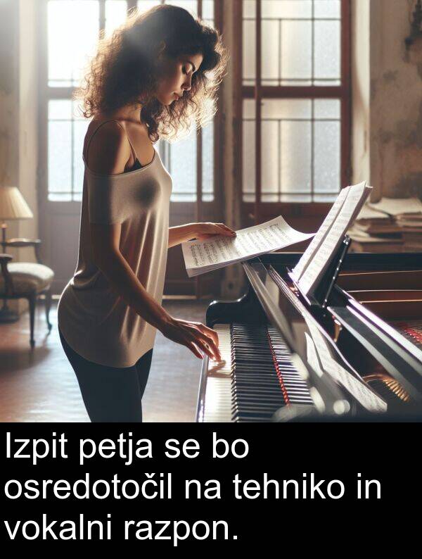 tehniko: Izpit petja se bo osredotočil na tehniko in vokalni razpon.
