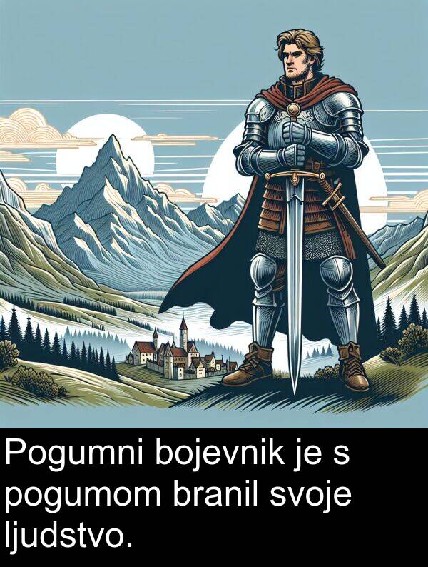 pogumom: Pogumni bojevnik je s pogumom branil svoje ljudstvo.