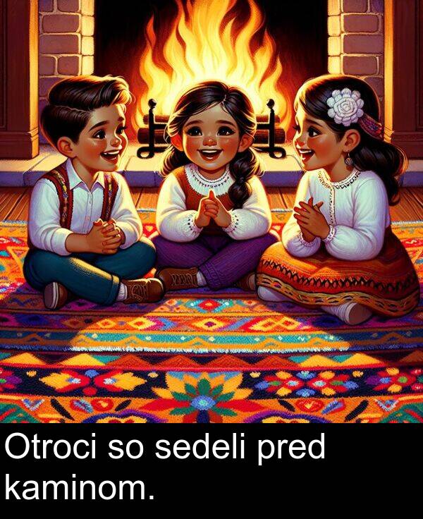 kaminom: Otroci so sedeli pred kaminom.