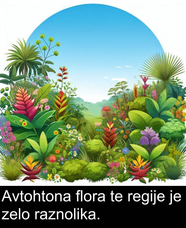 raznolika: Avtohtona flora te regije je zelo raznolika.