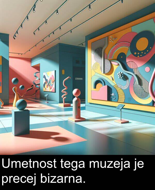 bizarna: Umetnost tega muzeja je precej bizarna.