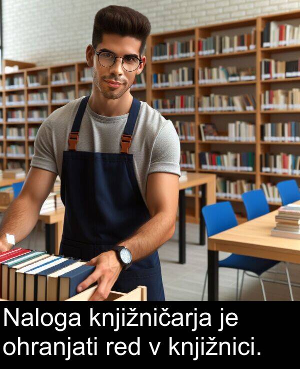 ohranjati: Naloga knjižničarja je ohranjati red v knjižnici.