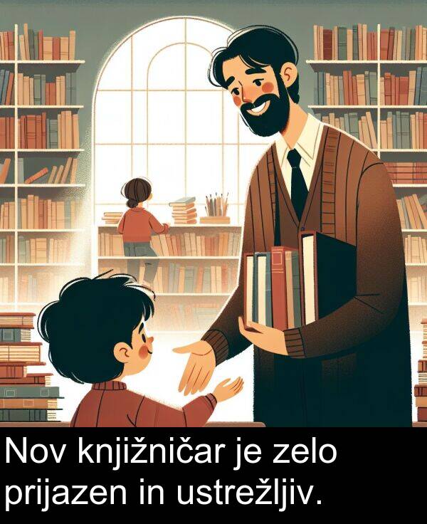 prijazen: Nov knjižničar je zelo prijazen in ustrežljiv.