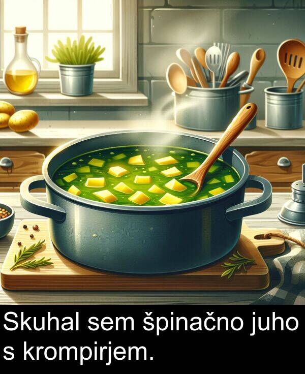 špinačno: Skuhal sem špinačno juho s krompirjem.