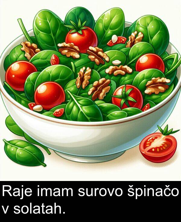 špinačo: Raje imam surovo špinačo v solatah.