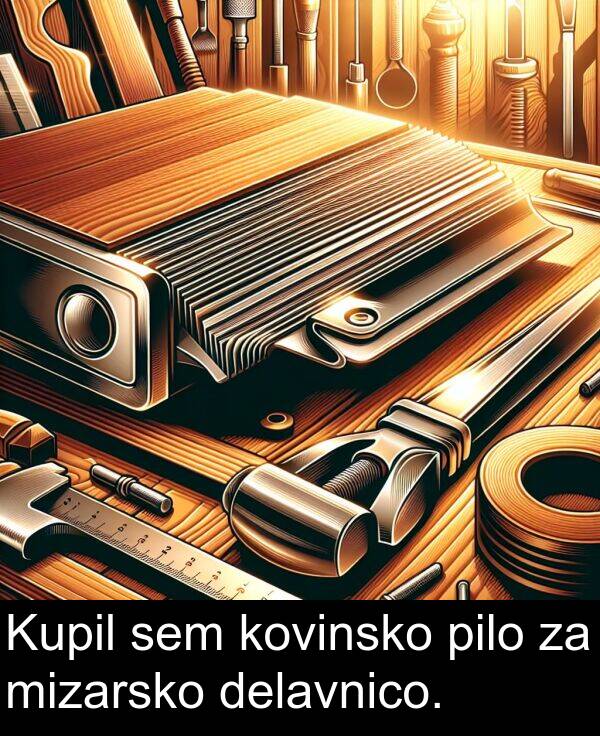 kovinsko: Kupil sem kovinsko pilo za mizarsko delavnico.
