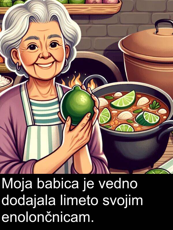 babica: Moja babica je vedno dodajala limeto svojim enolončnicam.