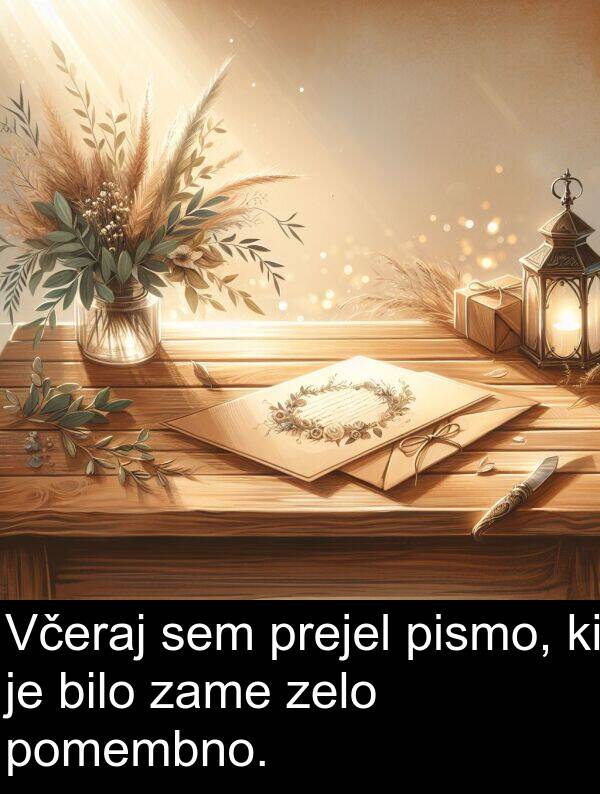 pomembno: Včeraj sem prejel pismo, ki je bilo zame zelo pomembno.