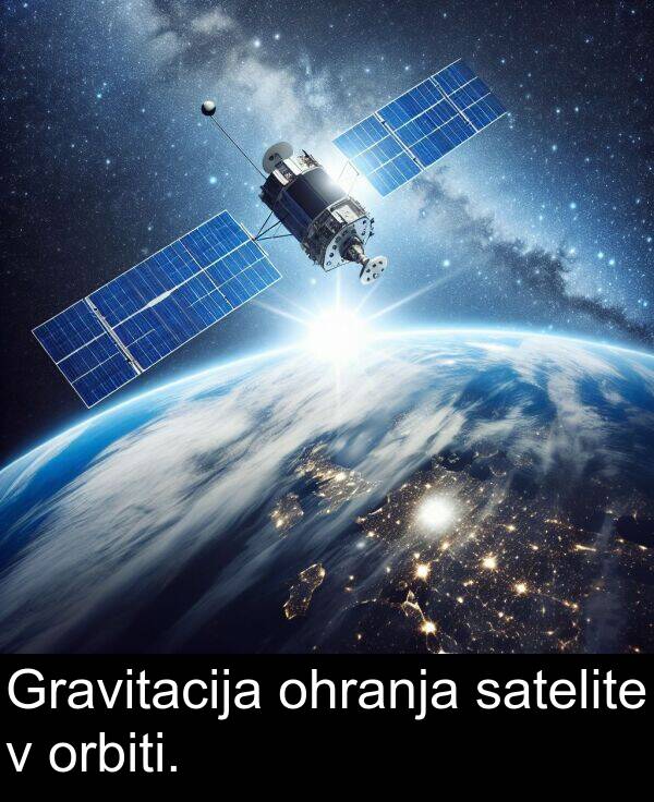 satelite: Gravitacija ohranja satelite v orbiti.
