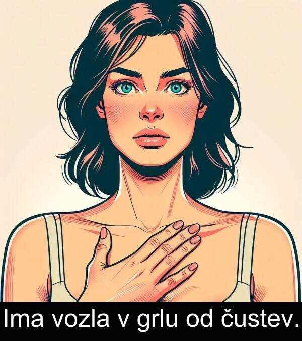 grlu: Ima vozla v grlu od čustev.