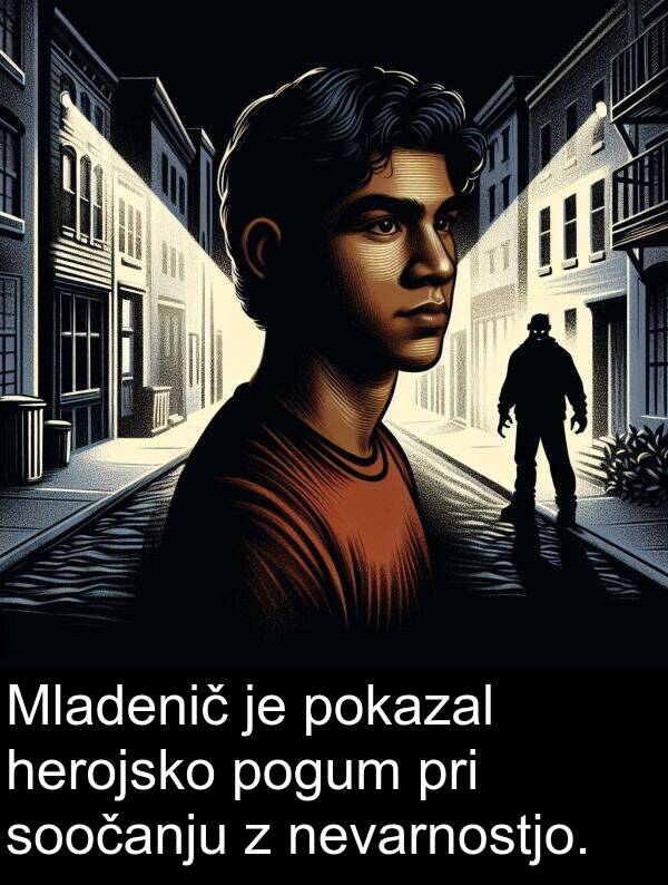 herojsko: Mladenič je pokazal herojsko pogum pri soočanju z nevarnostjo.