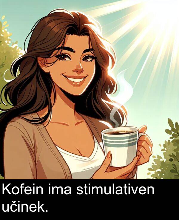 stimulativen: Kofein ima stimulativen učinek.
