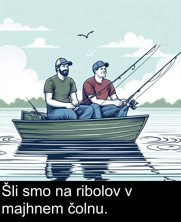 majhnem: Šli smo na ribolov v majhnem čolnu.