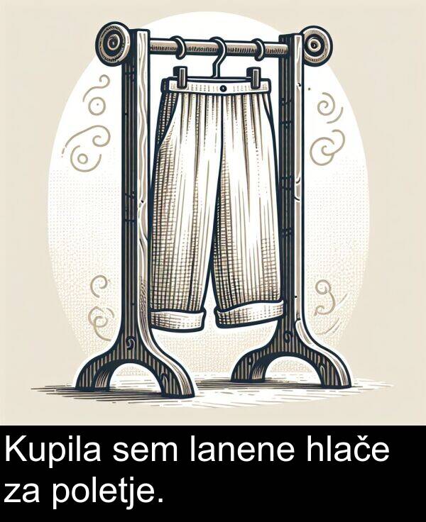 hlače: Kupila sem lanene hlače za poletje.