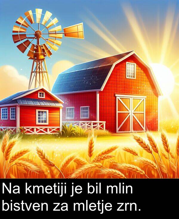 bil: Na kmetiji je bil mlin bistven za mletje zrn.