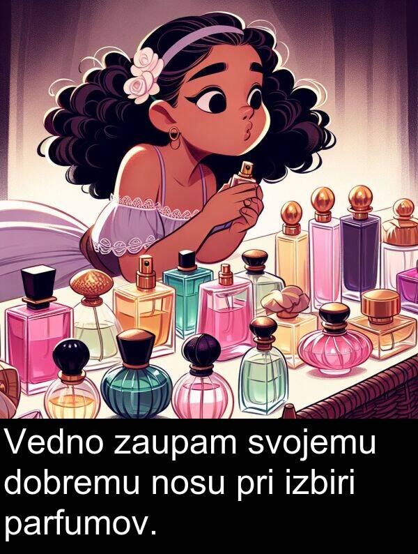 parfumov: Vedno zaupam svojemu dobremu nosu pri izbiri parfumov.