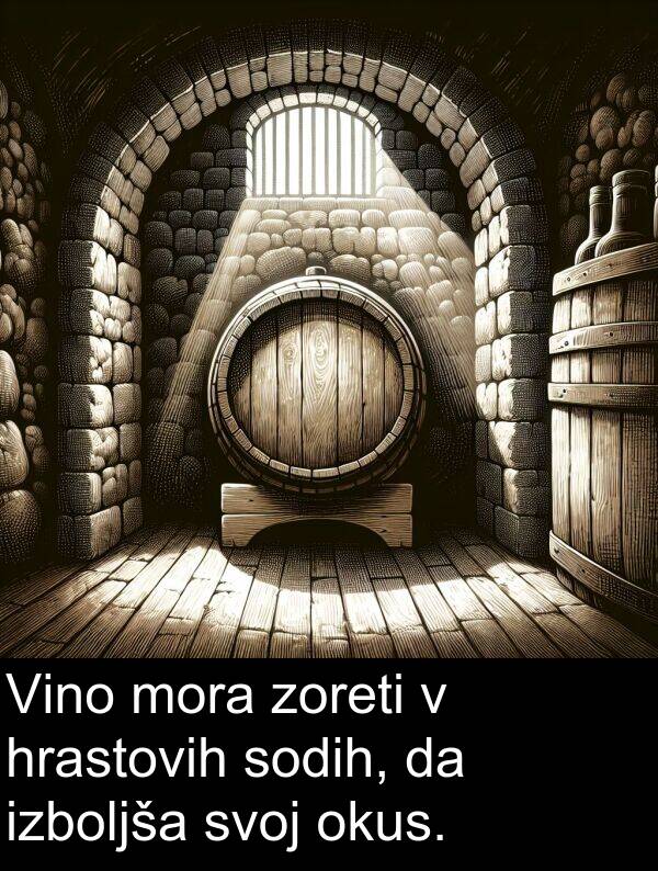 mora: Vino mora zoreti v hrastovih sodih, da izboljša svoj okus.