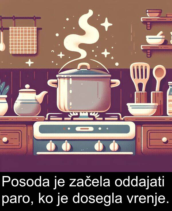 začela: Posoda je začela oddajati paro, ko je dosegla vrenje.