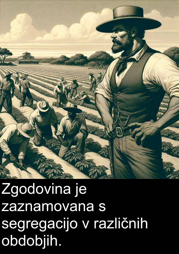 obdobjih: Zgodovina je zaznamovana s segregacijo v različnih obdobjih.