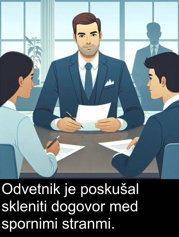 poskušal: Odvetnik je poskušal skleniti dogovor med spornimi stranmi.