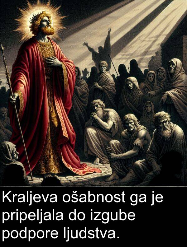 pripeljala: Kraljeva ošabnost ga je pripeljala do izgube podpore ljudstva.
