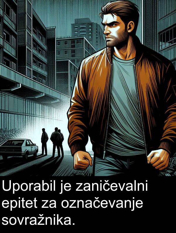 označevanje: Uporabil je zaničevalni epitet za označevanje sovražnika.