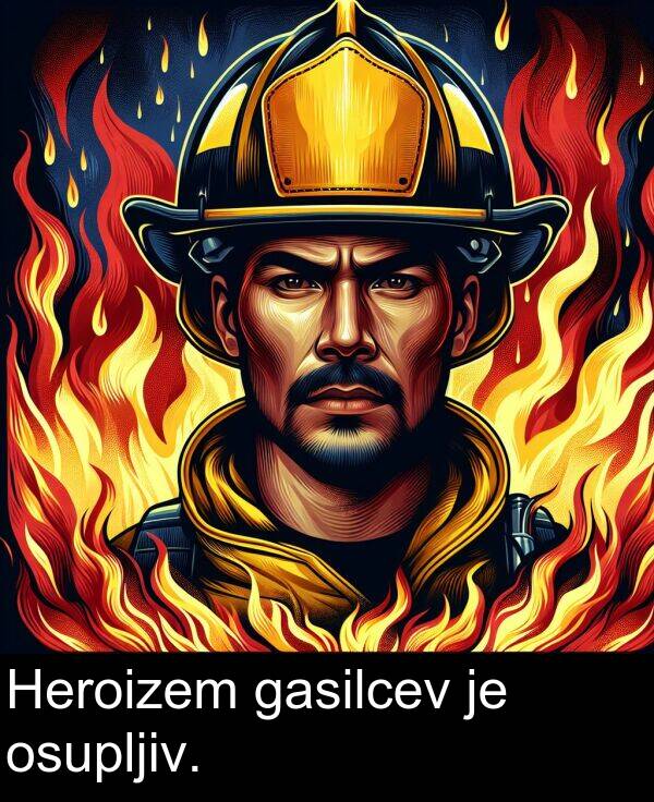 gasilcev: Heroizem gasilcev je osupljiv.