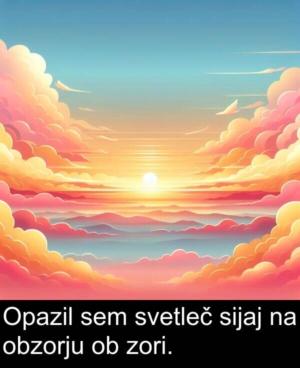 sijaj: Opazil sem svetleč sijaj na obzorju ob zori.