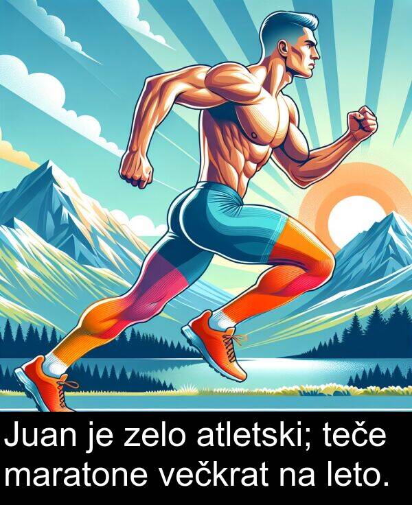 maratone: Juan je zelo atletski; teče maratone večkrat na leto.