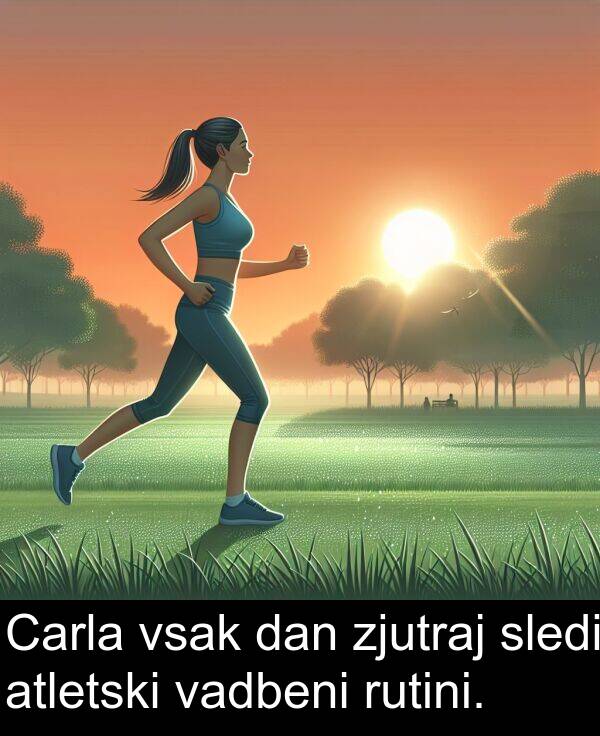 rutini: Carla vsak dan zjutraj sledi atletski vadbeni rutini.