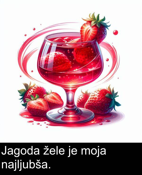 žele: Jagoda žele je moja najljubša.