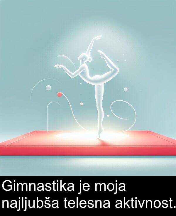 aktivnost: Gimnastika je moja najljubša telesna aktivnost.