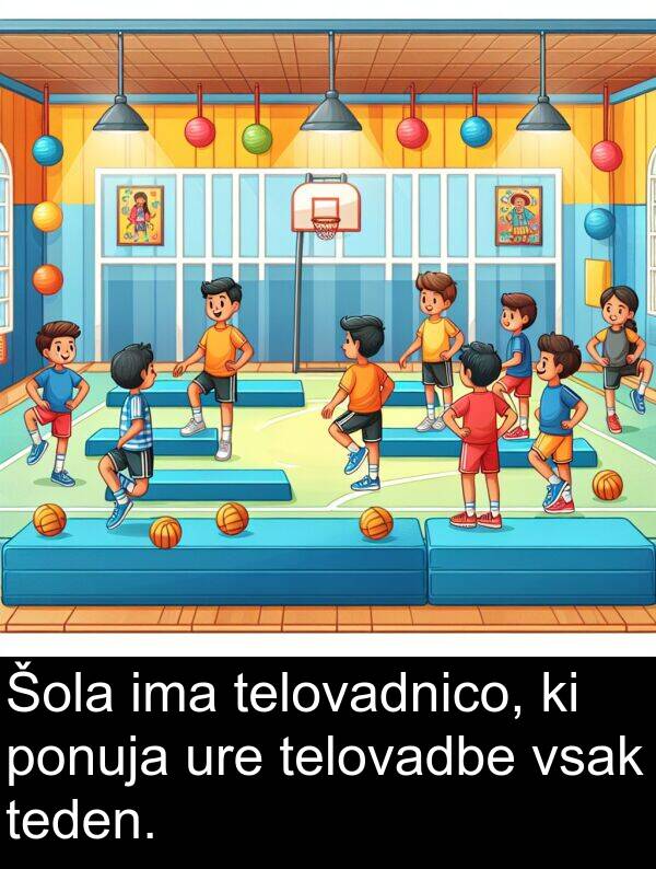 ponuja: Šola ima telovadnico, ki ponuja ure telovadbe vsak teden.