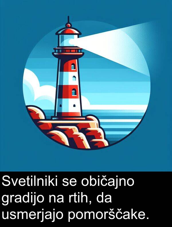 običajno: Svetilniki se običajno gradijo na rtih, da usmerjajo pomorščake.
