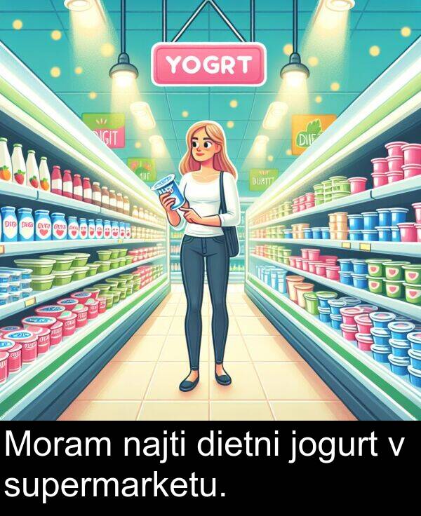najti: Moram najti dietni jogurt v supermarketu.