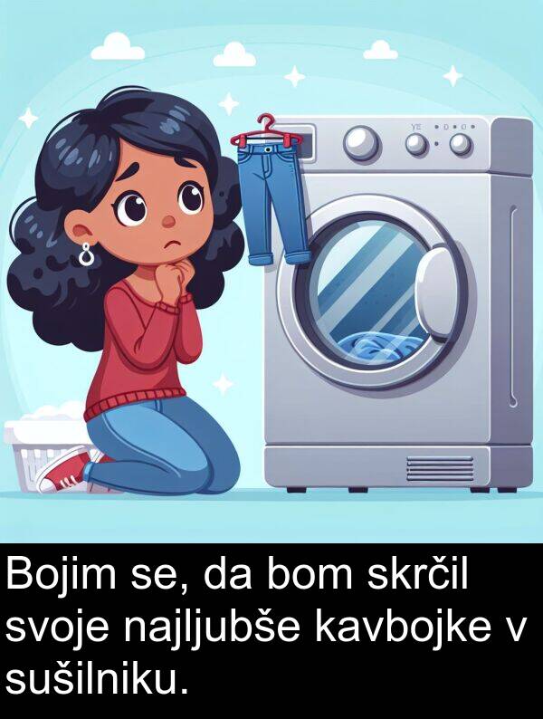 se: Bojim se, da bom skrčil svoje najljubše kavbojke v sušilniku.