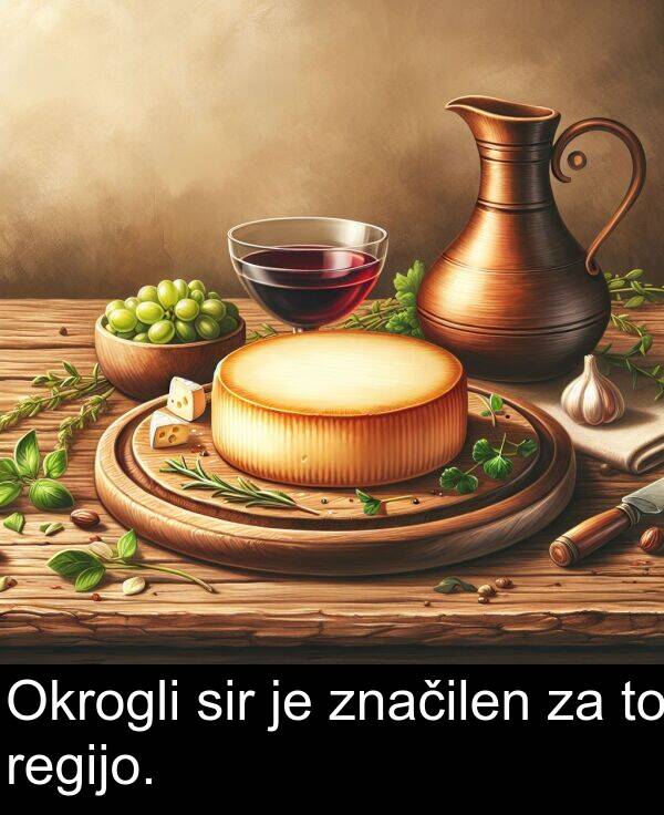 regijo: Okrogli sir je značilen za to regijo.