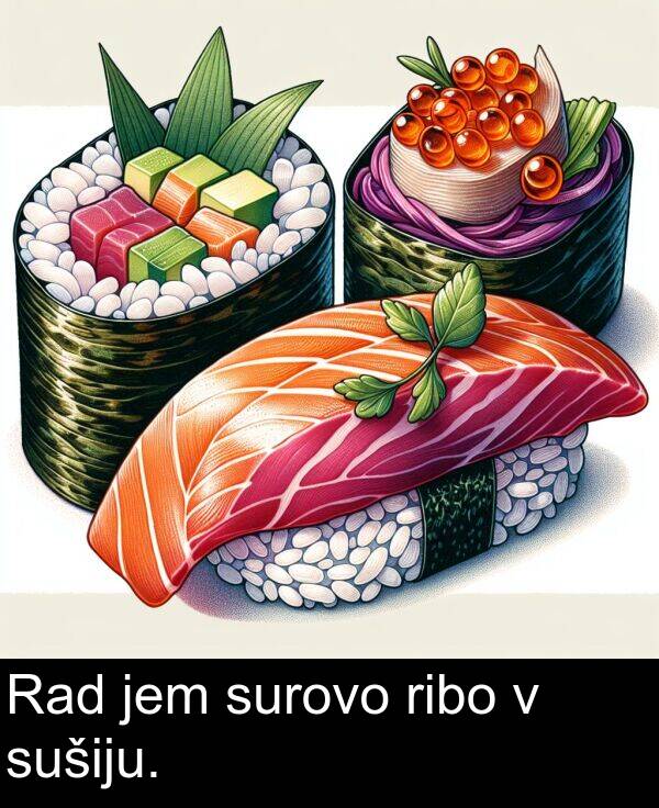 sušiju: Rad jem surovo ribo v sušiju.
