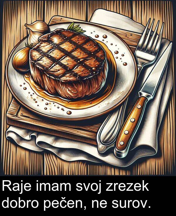 surov: Raje imam svoj zrezek dobro pečen, ne surov.