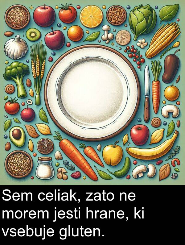celiak: Sem celiak, zato ne morem jesti hrane, ki vsebuje gluten.