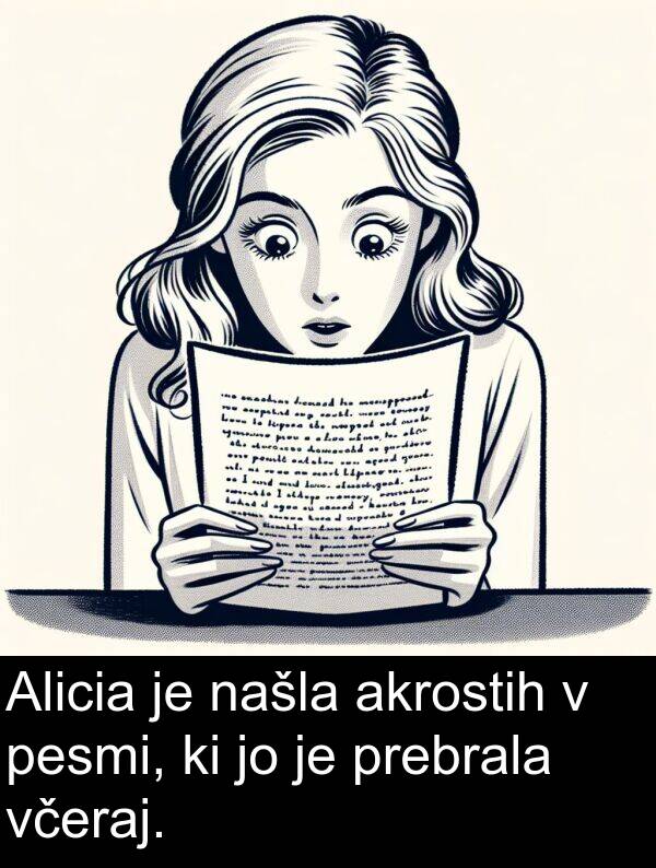 akrostih: Alicia je našla akrostih v pesmi, ki jo je prebrala včeraj.