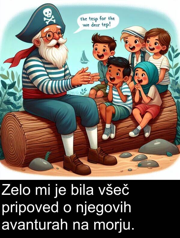 všeč: Zelo mi je bila všeč pripoved o njegovih avanturah na morju.