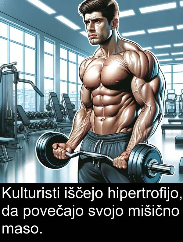 hipertrofijo: Kulturisti iščejo hipertrofijo, da povečajo svojo mišično maso.