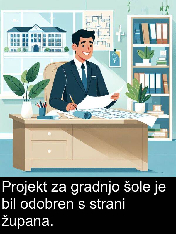šole: Projekt za gradnjo šole je bil odobren s strani župana.
