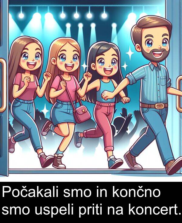 končno: Počakali smo in končno smo uspeli priti na koncert.