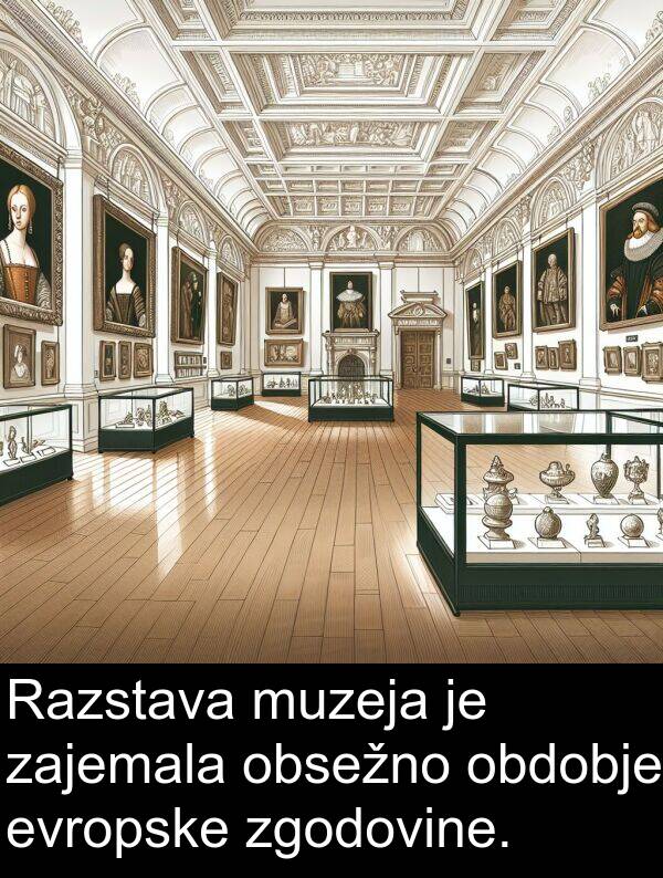 obdobje: Razstava muzeja je zajemala obsežno obdobje evropske zgodovine.