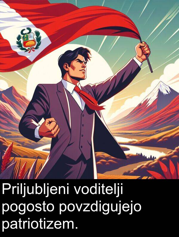 patriotizem: Priljubljeni voditelji pogosto povzdigujejo patriotizem.