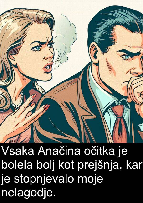 bolj: Vsaka Anačina očitka je bolela bolj kot prejšnja, kar je stopnjevalo moje nelagodje.