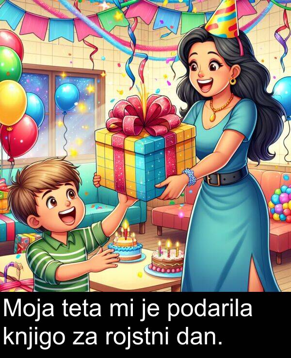 rojstni: Moja teta mi je podarila knjigo za rojstni dan.